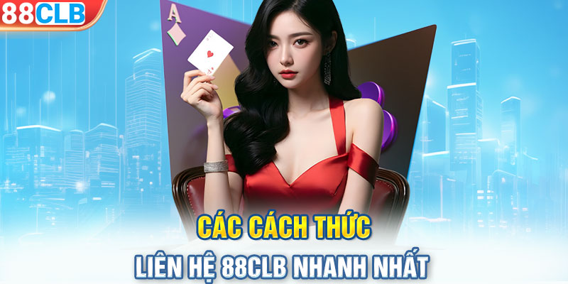 Các cách thức liên hệ 88CLB nhanh nhất