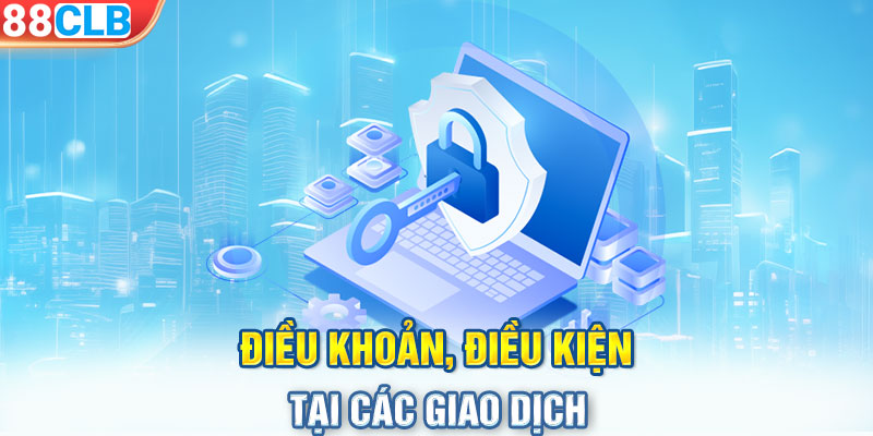 Điều khoản, điều kiện tại các giao dịch