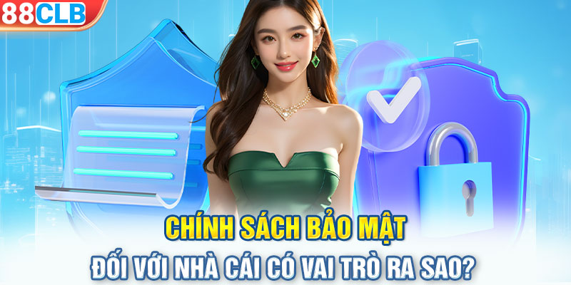 Chính sách bảo mật đối với nhà cái có vai trò ra sao?