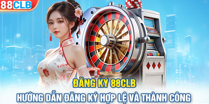 Đăng Ký 88CLB - Hướng Dẫn Đăng Ký Hợp Lệ Và Thành Công