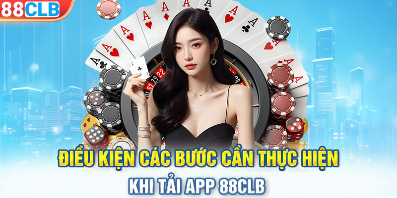 Điều kiện các bước cần thực hiện khi tải app 88CLB