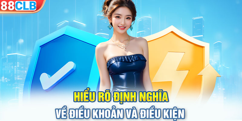 Hiểu rõ định nghĩa về điều khoản và điều kiện