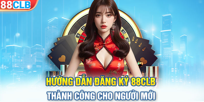 Hướng dẫn đăng ký 88CLB thành công cho người mới