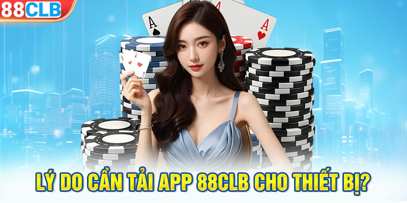 Lý do cần tải app 88CLB cho thiết bị?