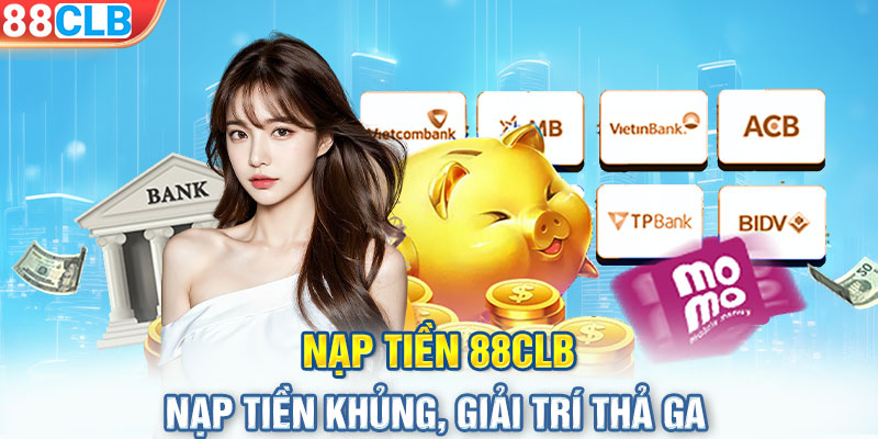 Nạp Tiền 88CLB - Nạp Tiền Khủng, Giải Trí Thả Ga