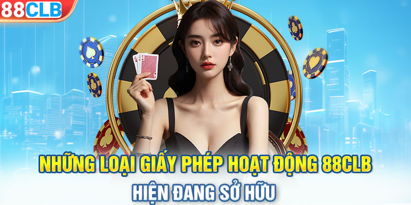 Những loại giấy phép hoạt động 88CLB hiện đang sở hữu