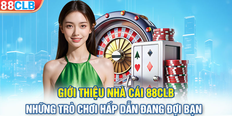 Giới thiệu nhà cái 88CLB – Những trò chơi hấp dẫn đang đợi bạn 