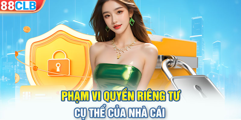 Phạm vi quyền riêng tư cụ thể của nhà cái