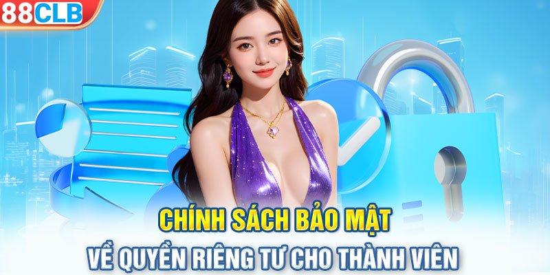 Quy định bảo mật về quyền riêng tư cho thành viên